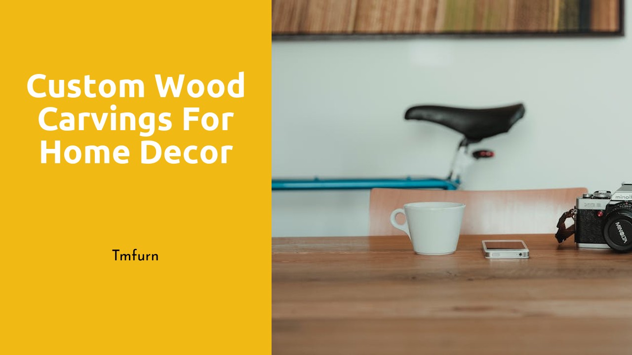 Custom Wood Carvings for Home Decor