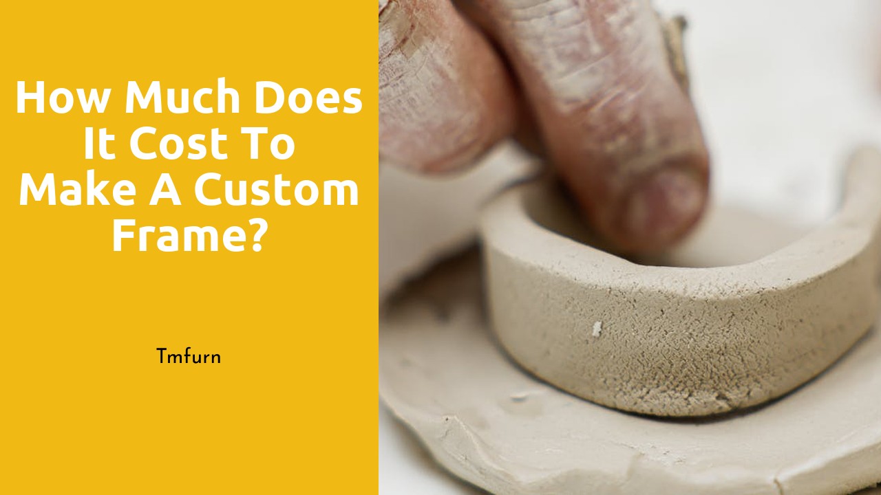 How much does it cost to make a custom frame?