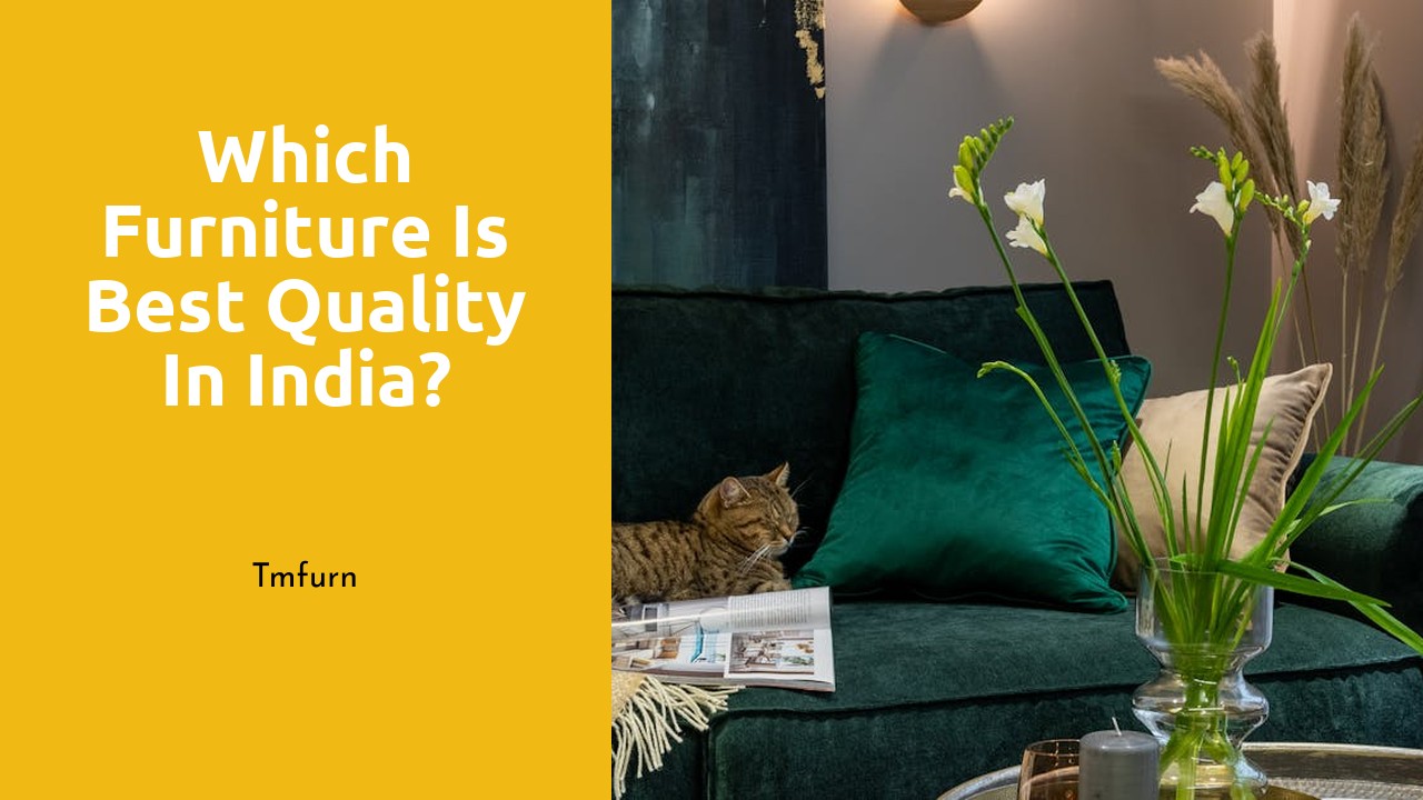 Which furniture is best quality in India?